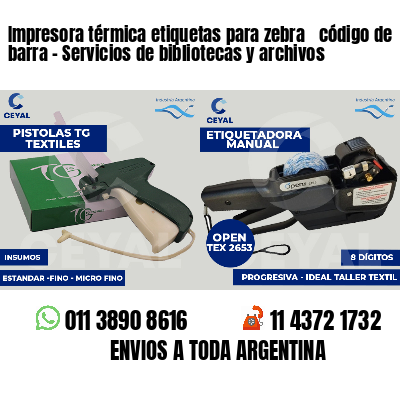 Impresora térmica etiquetas para zebra  código de barra - Servicios de bibliotecas y archivos